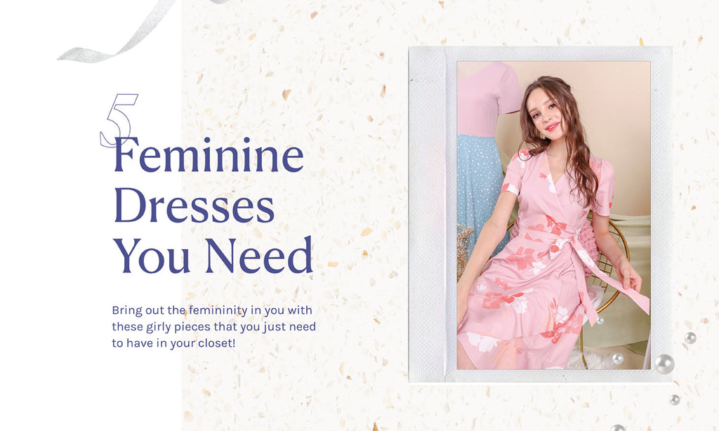 The 5 Feminine Dresses You Need In Your Wardrobe!